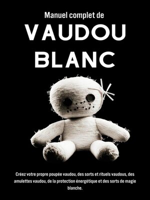 cover image of Manuel complet du vaudou blanc. Une approche pratique de la magie vaudou et de la spiritualité